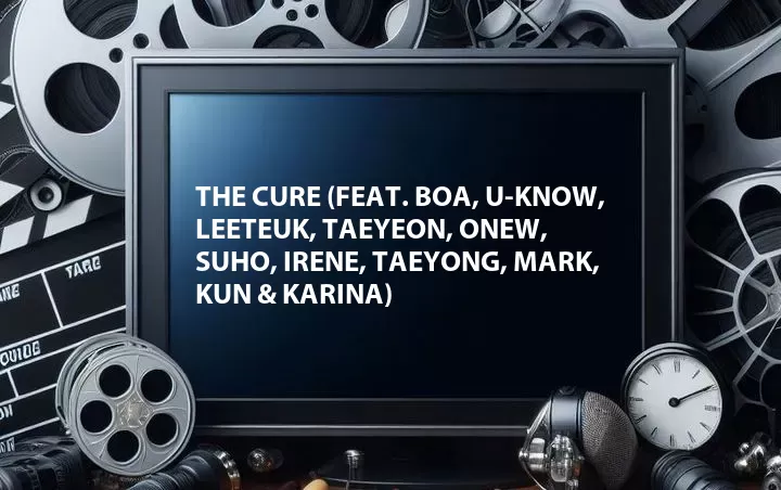 The Cure (Feat. BoA, U-Know, Leeteuk, Taeyeon, Onew, Suho, Irene, Taeyong, Mark, Kun & Karina)