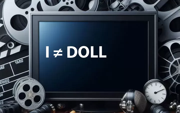 I ≠ DOLL